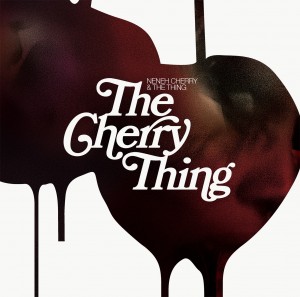 Neneh Cherry & The Thing - The Cherry Thing Neneh Cherry & The Thing - The Cherry Thing