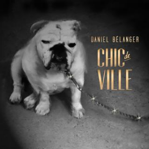 Daniel Bélanger - Chic de ville Daniel Bélanger - Chic de ville