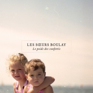 Les Soeurs Boulay - Le poids des confettis
