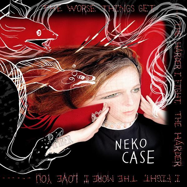 Neko Case - The Worse Things Get, The Harder I Fight, The Harder I Fight, The More I Love You Neko Case - The Worse Things Get, The Harder I Fight, The Harder I Fight, The More I Love You