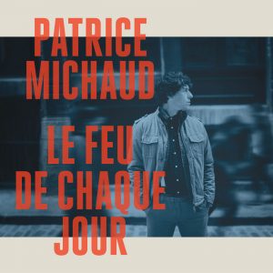 Patrice Michaud - Le feu de chaque jour Patrice Michaud - Le feu de chaque jour