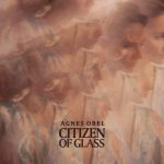 Agnes Obel - Citizen of Glass Agnes Obel - Citizen of Glass