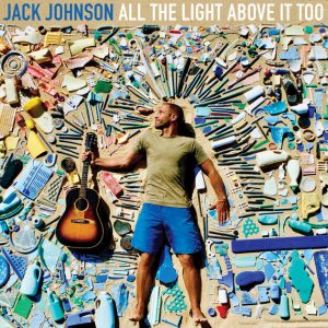 Jack Johnson - All The Light Above It Too Jack Johnson - All The Light Above It Too